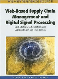 Title: Web-Based Supply Chain Management and Digital Signal Processing: Methods for Effective Information Administration and Transmission, Author: Manjunath Ramachandra