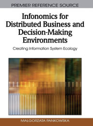 Title: Infonomics for Distributed Business and Decision-Making Environments: Creating Information System Ecology, Author: Malgorzata Pankowska