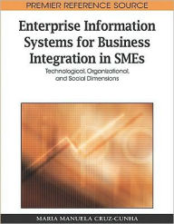 Title: Enterprise Information Systems for Business Integration in SMEs: Technological, Organizational, and Social Dimensions, Author: Maria Manuela Cruz-Cunha