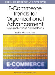 Title: E-Commerce Trends for Organizational Advancement: New Applications and Methods, Author: D.B.A. Mehdi Khosrow-Pour