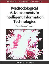 Title: Methodological Advancements in Intelligent Information Technologies: Evolutionary Trends, Author: Vijayan Sugumaran