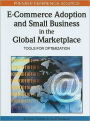 E-Commerce Adoption and Small Business in the Global Marketplace: Tools for Optimization