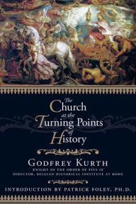 Title: The Church at the Turning Points of History, Author: Godfrey Kurth