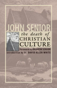 Title: The Death of Christian Culture, Author: John Senior