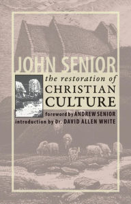 Title: The Restoration of Christian Culture, Author: John Senior