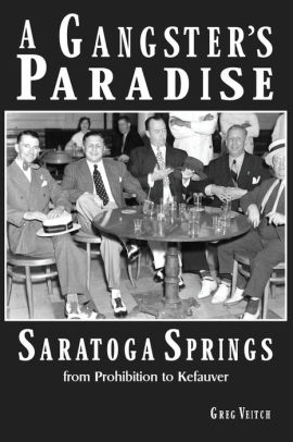 A Gangster S Paradise Saratoga Springs From Prohibition To