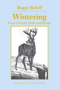Title: Wintering: Poems of Woods, Fields and Hearth, Author: Roger Roloff