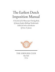 Title: The Earliest Dutch Imposition Manual: Facsimile of the Manuscript Overslag-Boek by Joannes Josephus Balthazar Vanderstraelen, Author: Frans A. Janssen
