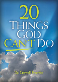 Title: 20 Things God Can't Do, Author: Criswell Freeman