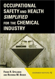 Title: Occupational Safety and Health Simplified for the Chemical Industry, Author: Frank R. Spellman