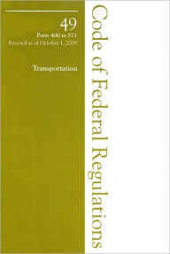 Title: Code of Federal Regulations: Title 49 - Part 400 to 571, Revised as of October 1, 2009, Author: Federal Register (U.S.)