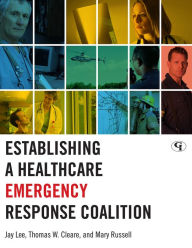 Title: Establishing a Healthcare Emergency Response Coalition, Author: Jay Lee