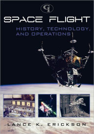 Title: Space Flight: History, Technology, and Operations, Author: Lance K. Erickson