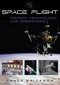 Title: Space Flight: History, Technology, and Operations, Author: Lance K. Erickson