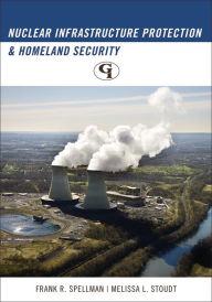 Title: Nuclear Infrastructure Protection and Homeland Security, Author: Frank R. Spellman