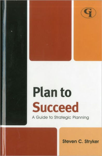 Plan to Succeed: A Guide Strategic Planning