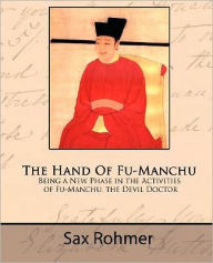 Title: The Hand of Fu-Manchu - Being a New Phase in the Activities of Fu-Manchu, the Devil Doctor, Author: Sax Rohmer