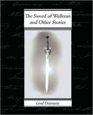 Title: The Sword of Welleran and Other Stories, Author: Lord Dunsany