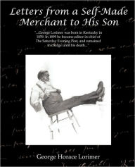 Title: Letters from a Self-Made Merchant to His Son, Author: George Horace Lorimer