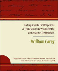 Title: An Enquiry Into the Obligations of Christians to Use Means for the Conversion of the Heathens, Author: William Carey