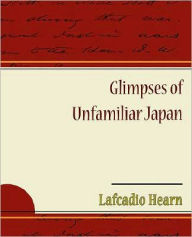 Title: Glimpses of Unfamiliar Japan, Author: Lafcadio Hearn