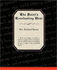 Title: The Saint's Everlasting Rest, Author: Rev. Richard Baxter