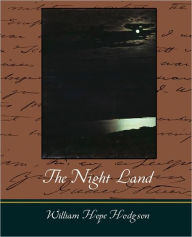 Title: The Night Land, Author: William Hope Hodgson