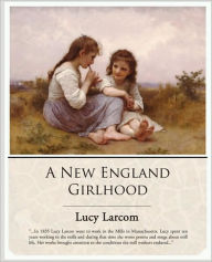 Title: A New England Girlhood, Author: Lucy Larcom
