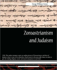 Title: Zoroastrianism and Judaism, Author: George William Carter