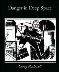 Title: Danger in Deep Space, Author: Carey Rockwell