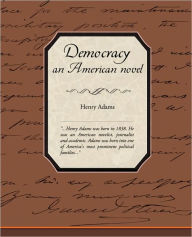 Title: Democracy, an American Novel, Author: Henry Adams