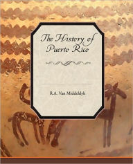 Title: The History of Puerto Rico, Author: R A Van Middeldyk