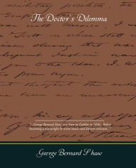 Title: The Doctors Dilemma, Author: George Bernard Shaw