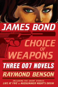 Title: James Bond: Choice of Weapons: Three 007 Novels: The Facts of Death; Zero Minus Ten; The Man with the Red Tattoo, Author: Raymond Benson