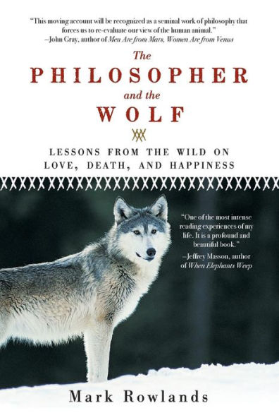 the Philosopher and Wolf: Lessons from Wild on Love, Death, Happiness