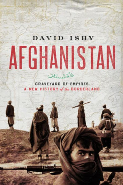 Afghanistan: Graveyard of Empires: A New History the Borderland
