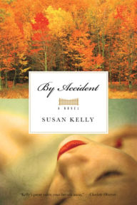 Title: By Accident: A Novel, Author: Susan Kelly