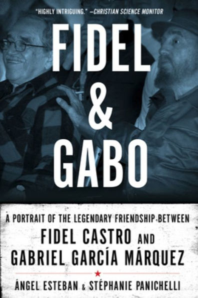 Fidel & Gabo: A Portrait of the Legendary Friendship Between Castro and Gabriel García Márquez