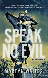 Title: Speak No Evil: A Joe Donovan Thriller, Author: Martyn Waites