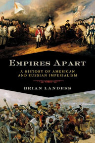 Title: Empires Apart: A History of American and Russian Imperialism, Author: Brian Landers