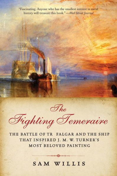 The Fighting Temeraire: The Battle of Trafalgar and the Ship that Inspired J. M. W. Turner's Most Beloved Painting