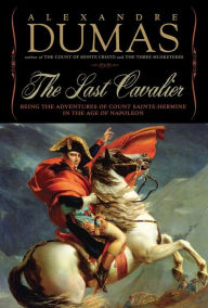 Title: The Last Cavalier: Being the Adventures of Count Sainte-Hermine in the Age of Napoleon, Author: Alexandre Dumas