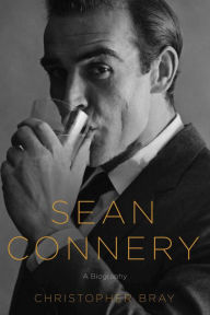 Title: Sean Connery: A Biography, Author: Christopher Bray