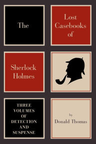 Title: The Lost Casebooks of Sherlock Holmes: Three Volumes of Detection and Suspense, Author: Donald Thomas