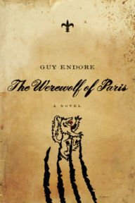 Title: The Werewolf of Paris, Author: Guy Endore