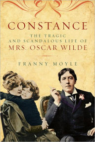 Title: Constance: The Tragic and Scandalous Life of Mrs. Oscar Wilde, Author: Franny Moyle