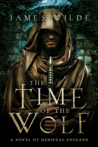 Title: The Time of the Wolf: A Novel of Medieval England, Author: James Wilde