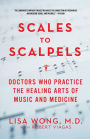Scales to Scalpels: Doctors Who Practice the Healing Arts of Music and Medicine