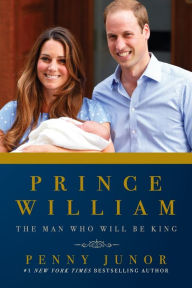 Title: Prince William: The Man Who Will Be King, Author: Penny Junor