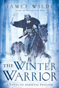 Title: The Winter Warrior: A Novel of Medieval England, Author: James Wilde